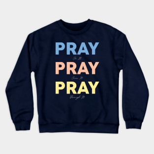 pray on it pray over it pray through it Crewneck Sweatshirt